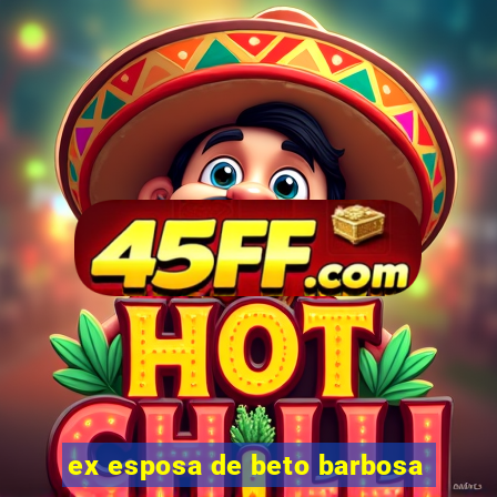 ex esposa de beto barbosa